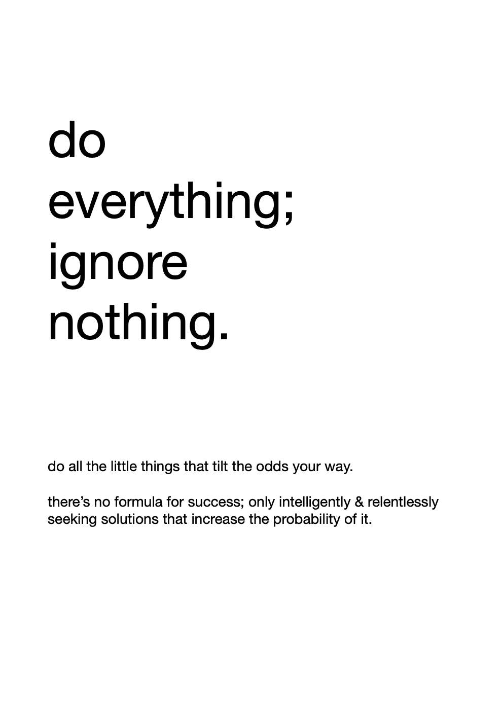 Do everything; ignore nothing