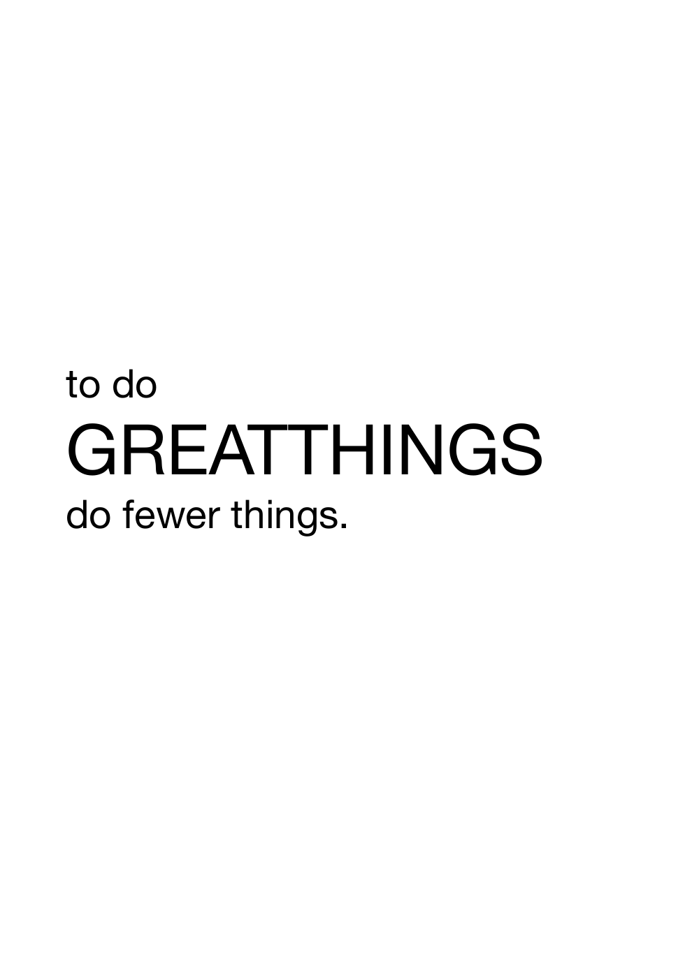 to do great things, do fewer things