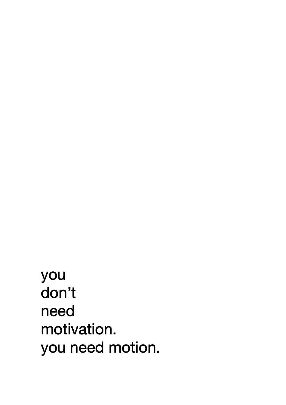 You need motion, not motivation