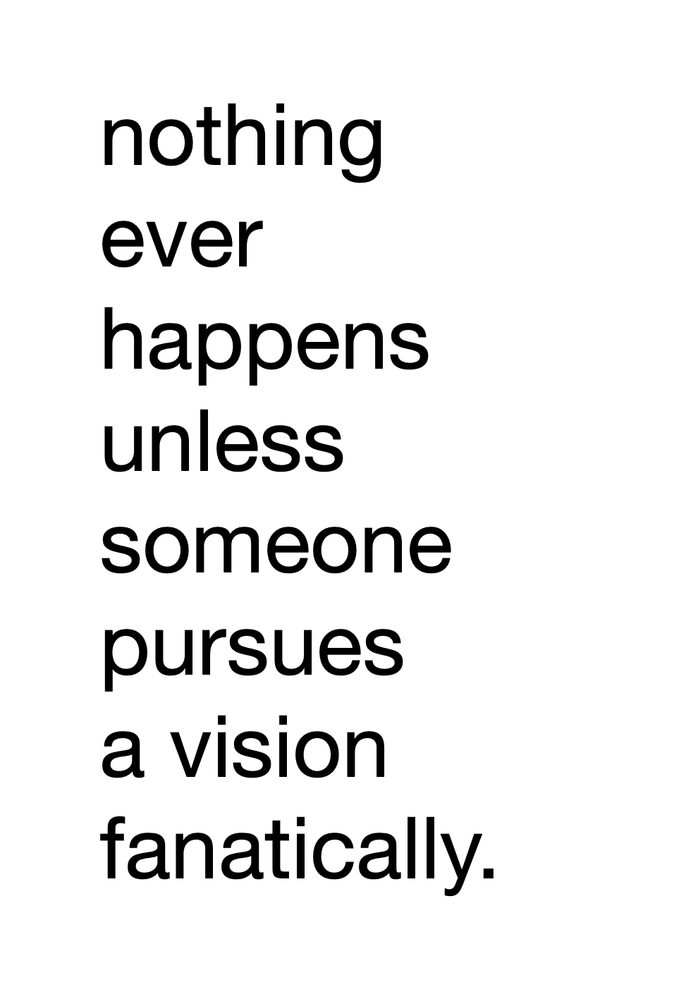Pursue a vision fanatically